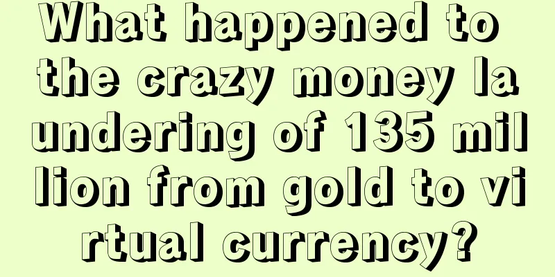 What happened to the crazy money laundering of 135 million from gold to virtual currency?
