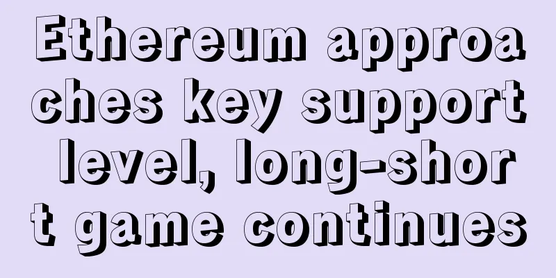 Ethereum approaches key support level, long-short game continues