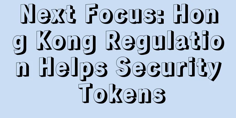 Next Focus: Hong Kong Regulation Helps Security Tokens