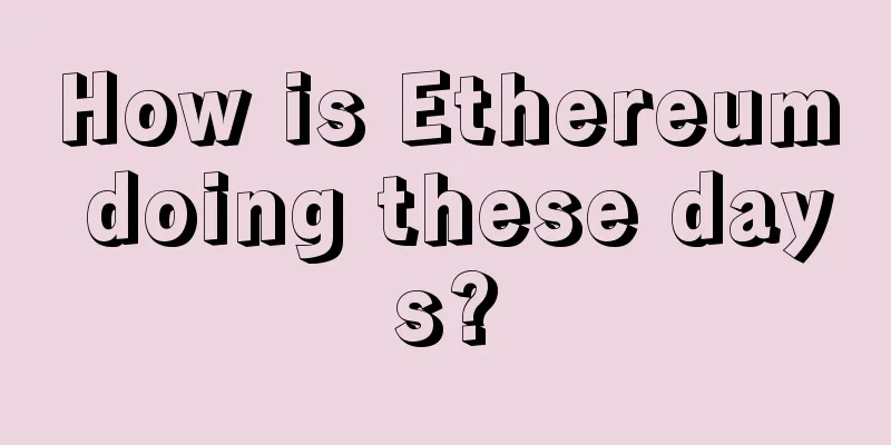 How is Ethereum doing these days?