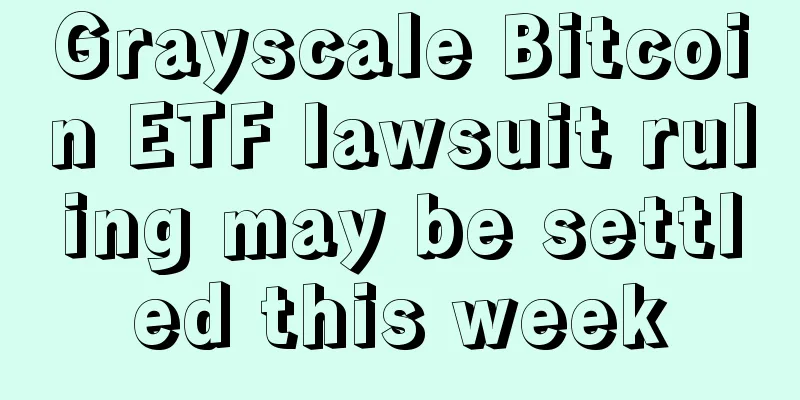 Grayscale Bitcoin ETF lawsuit ruling may be settled this week