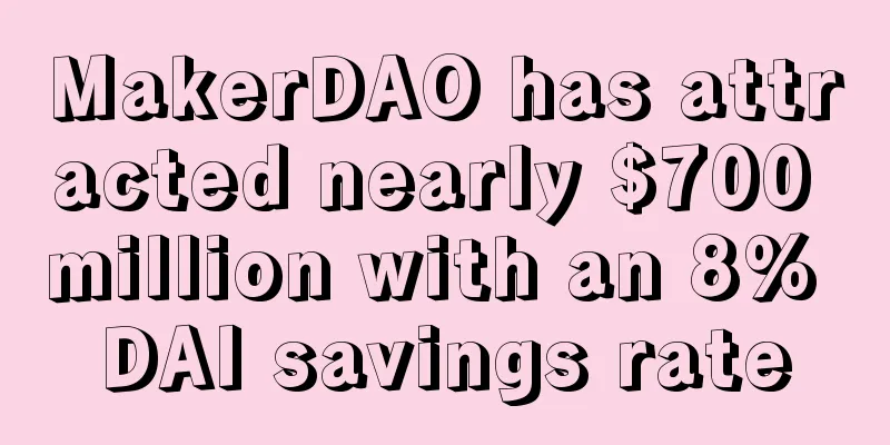 MakerDAO has attracted nearly $700 million with an 8% DAI savings rate