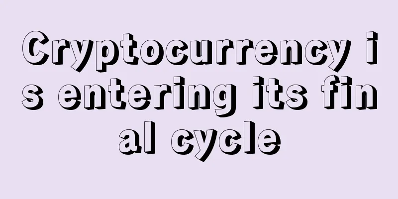 Cryptocurrency is entering its final cycle