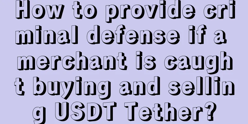 How to provide criminal defense if a merchant is caught buying and selling USDT Tether?