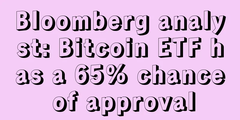 Bloomberg analyst: Bitcoin ETF has a 65% chance of approval