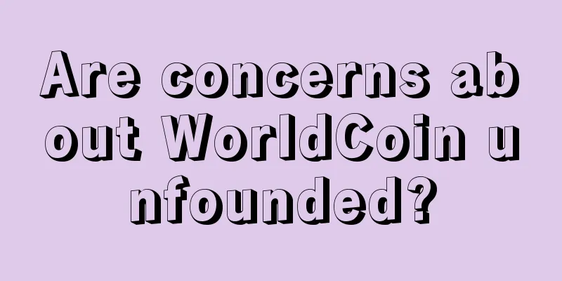 Are concerns about WorldCoin unfounded?