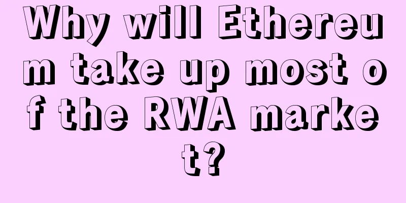 Why will Ethereum take up most of the RWA market?
