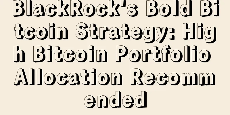 BlackRock's Bold Bitcoin Strategy: High Bitcoin Portfolio Allocation Recommended