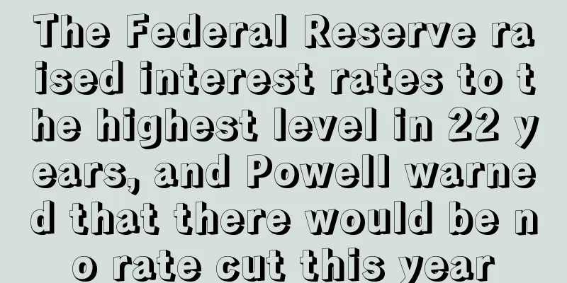 The Federal Reserve raised interest rates to the highest level in 22 years, and Powell warned that there would be no rate cut this year