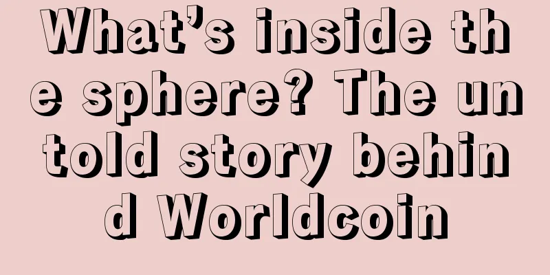 What’s inside the sphere? The untold story behind Worldcoin