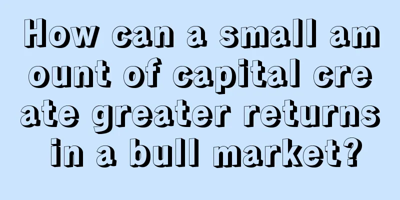 How can a small amount of capital create greater returns in a bull market?
