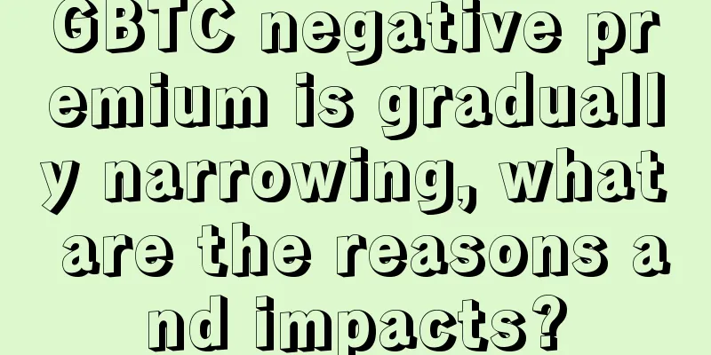 GBTC negative premium is gradually narrowing, what are the reasons and impacts?