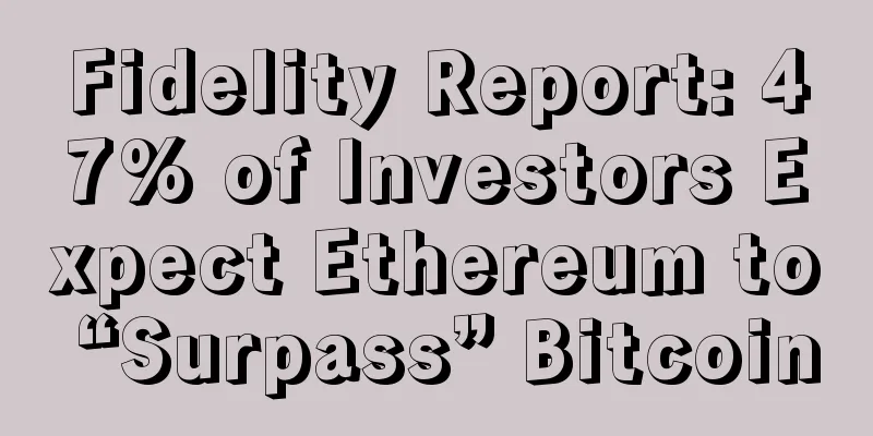 Fidelity Report: 47% of Investors Expect Ethereum to “Surpass” Bitcoin