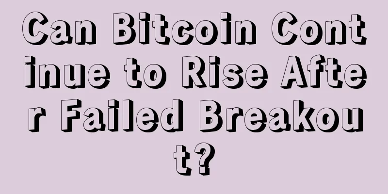 Can Bitcoin Continue to Rise After Failed Breakout?
