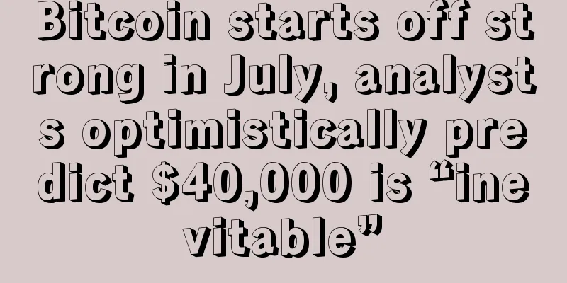 Bitcoin starts off strong in July, analysts optimistically predict $40,000 is “inevitable”