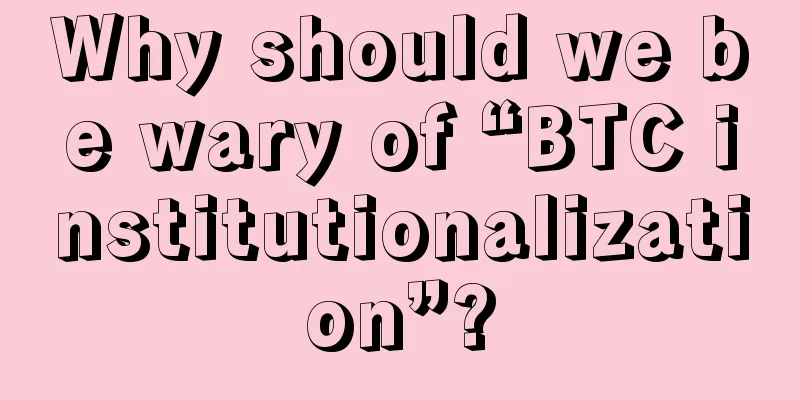 Why should we be wary of “BTC institutionalization”?