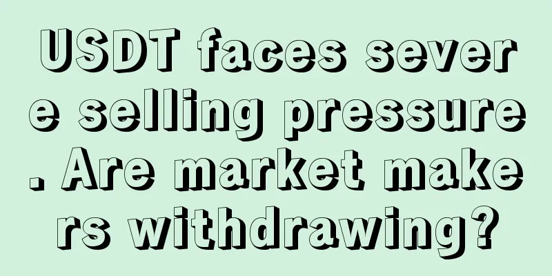 USDT faces severe selling pressure. Are market makers withdrawing?