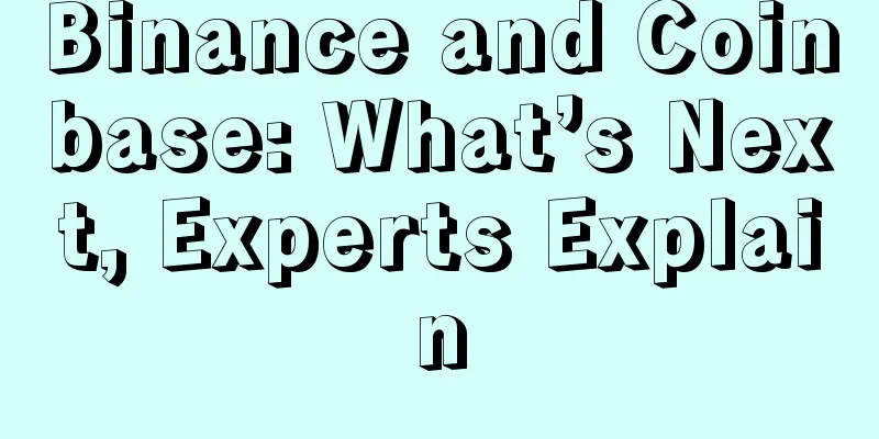 Binance and Coinbase: What’s Next, Experts Explain