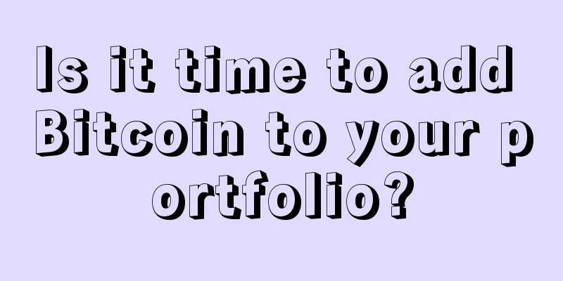 Is it time to add Bitcoin to your portfolio?