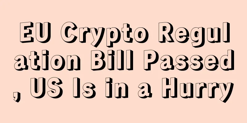 EU Crypto Regulation Bill Passed, US Is in a Hurry
