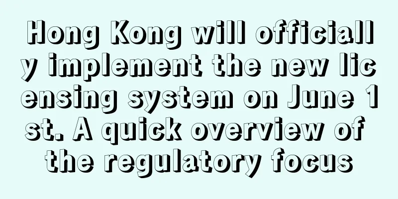 Hong Kong will officially implement the new licensing system on June 1st. A quick overview of the regulatory focus