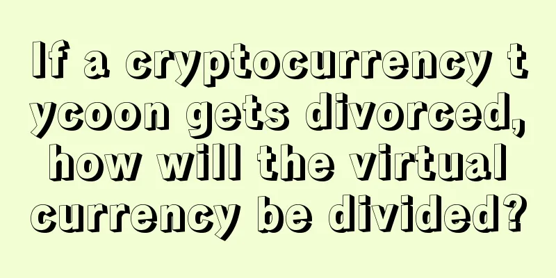 If a cryptocurrency tycoon gets divorced, how will the virtual currency be divided?