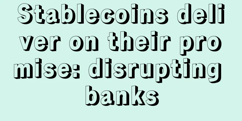 Stablecoins deliver on their promise: disrupting banks