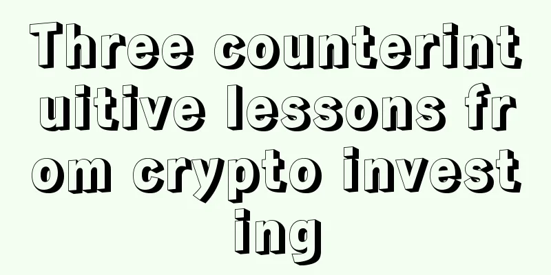 Three counterintuitive lessons from crypto investing