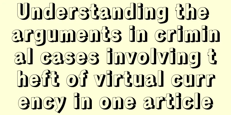 Understanding the arguments in criminal cases involving theft of virtual currency in one article