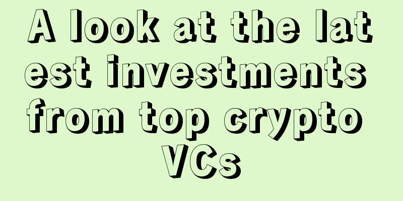 A look at the latest investments from top crypto VCs