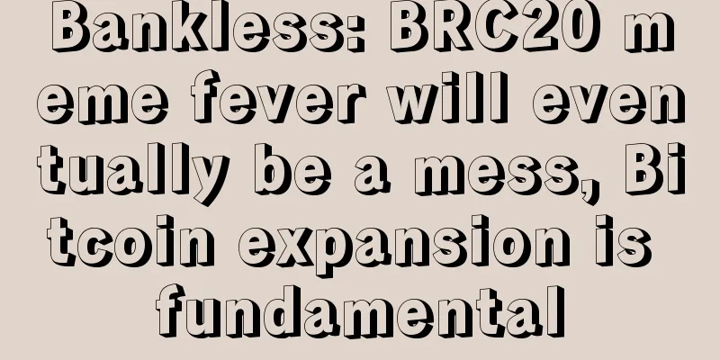 Bankless: BRC20 meme fever will eventually be a mess, Bitcoin expansion is fundamental
