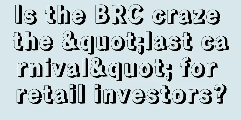 Is the BRC craze the "last carnival" for retail investors?