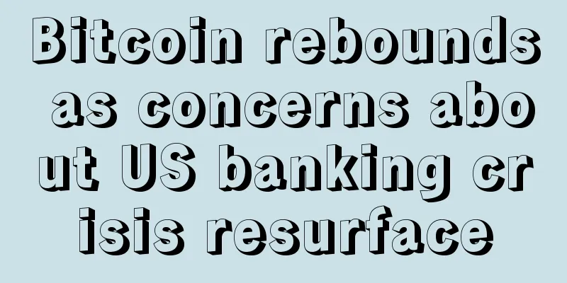 Bitcoin rebounds as concerns about US banking crisis resurface