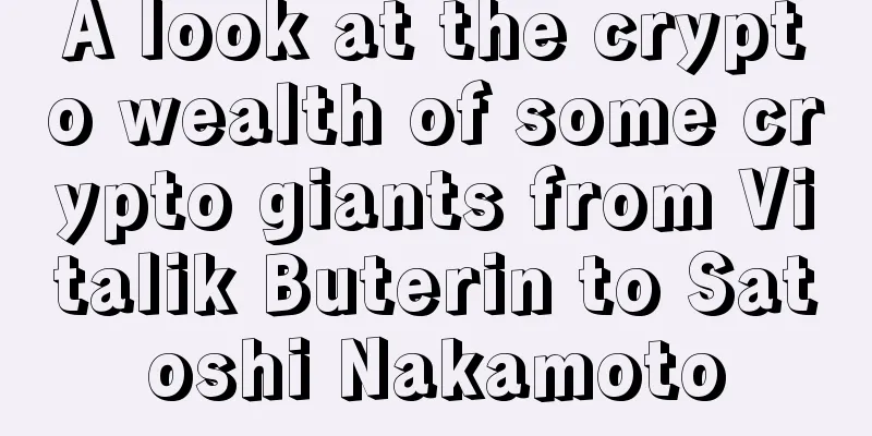 A look at the crypto wealth of some crypto giants from Vitalik Buterin to Satoshi Nakamoto