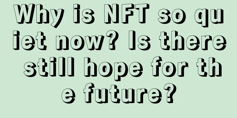 Why is NFT so quiet now? Is there still hope for the future?