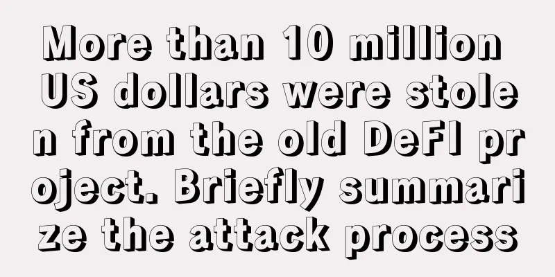 More than 10 million US dollars were stolen from the old DeFI project. Briefly summarize the attack process
