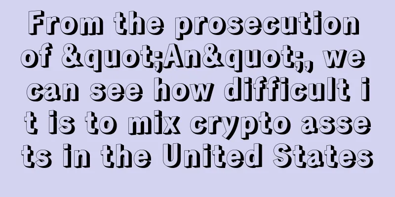 From the prosecution of "An", we can see how difficult it is to mix crypto assets in the United States