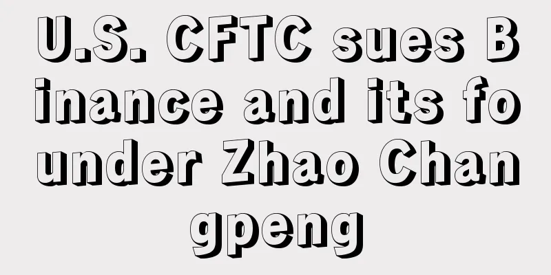 U.S. CFTC sues Binance and its founder Zhao Changpeng