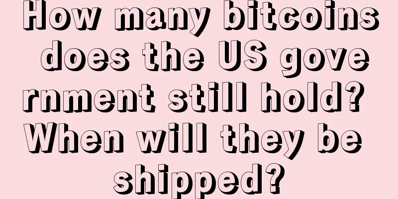 How many bitcoins does the US government still hold? When will they be shipped?
