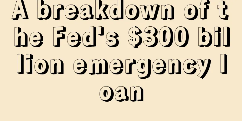A breakdown of the Fed's $300 billion emergency loan