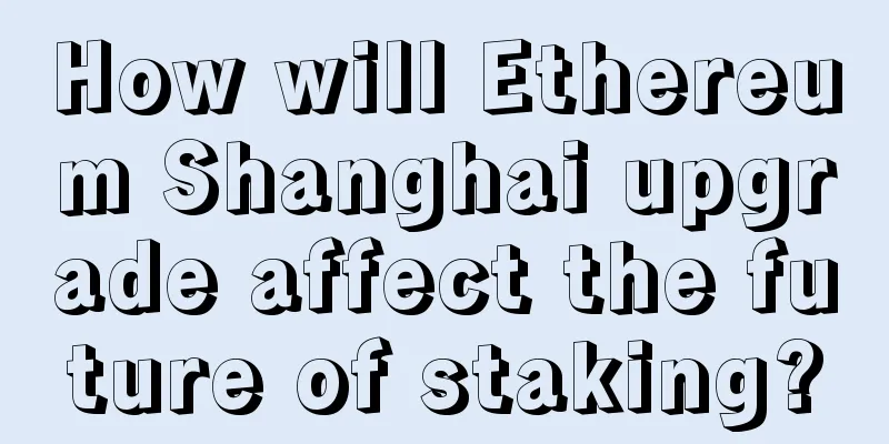 How will Ethereum Shanghai upgrade affect the future of staking?
