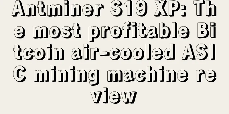 Antminer S19 XP: The most profitable Bitcoin air-cooled ASIC mining machine review