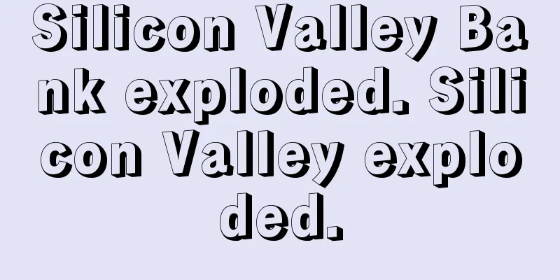 Silicon Valley Bank exploded. Silicon Valley exploded.