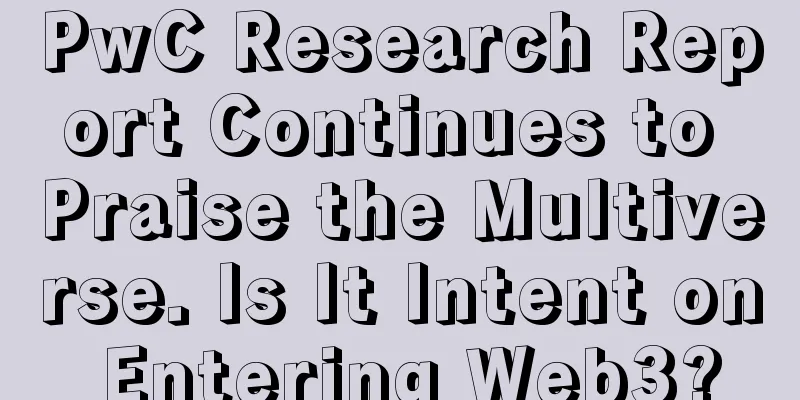 PwC Research Report Continues to Praise the Multiverse. Is It Intent on Entering Web3?