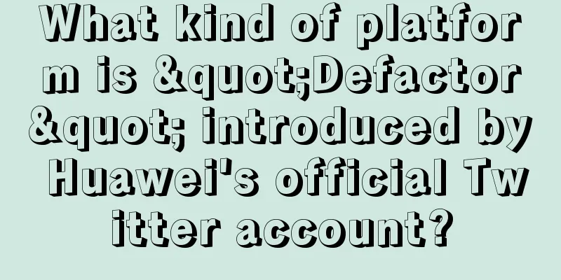 What kind of platform is "Defactor" introduced by Huawei's official Twitter account?