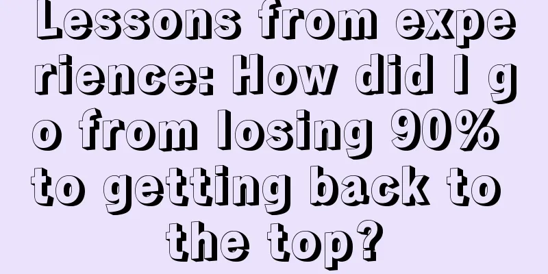 Lessons from experience: How did I go from losing 90% to getting back to the top?