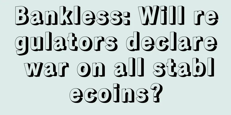 Bankless: Will regulators declare war on all stablecoins?