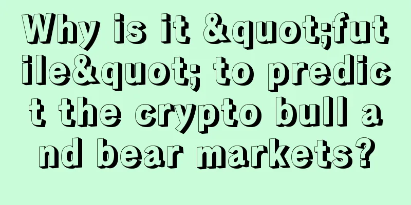 Why is it "futile" to predict the crypto bull and bear markets?