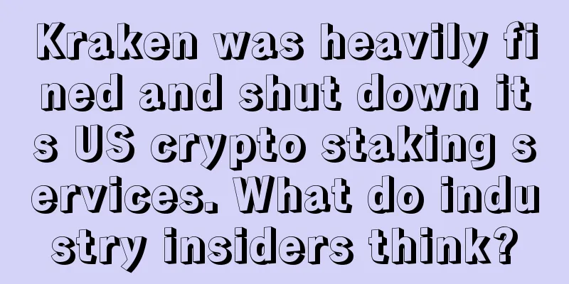 Kraken was heavily fined and shut down its US crypto staking services. What do industry insiders think?