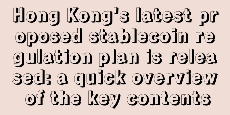 Hong Kong's latest proposed stablecoin regulation plan is released: a quick overview of the key contents